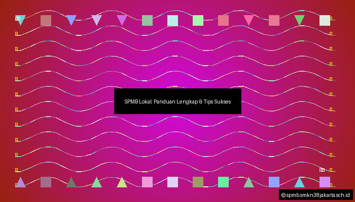 SPMB Lokal: Panduan Lengkap & Tips Sukses
