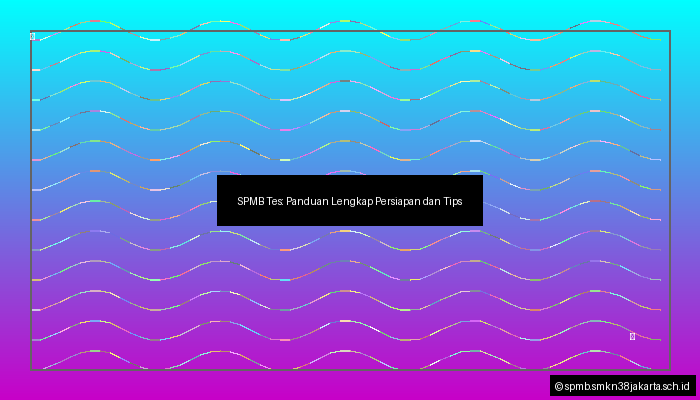 SPMB Tes: Panduan Lengkap Persiapan dan Tips