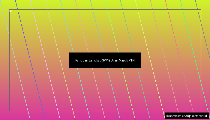 Panduan Lengkap SPMB Ujian Masuk PTN